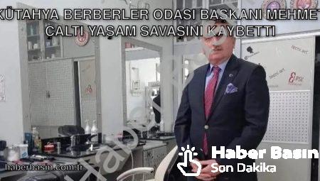 Kütahya Berberler Odası Başkanı Mehmet Çaltı Yaşam Savaşını Kaybetti