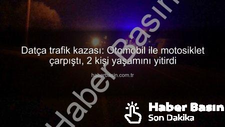 Datça trafik kazası: Otomobil ile motosiklet çarpıştı, 2 kişi yaşamını yitirdi