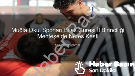 Muğla Okul Sporları Bilek Güreşi İl Birinciliği Menteşe’de Nefes Kesti