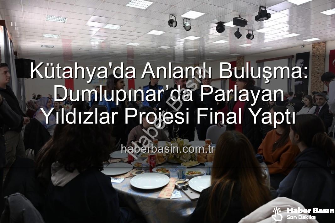 Dumlupınar’da Parlayan Yıldızlar projesi - Kütahya'da Anlamlı Buluşma: Dumlupınar’da Parlayan Yıldızlar Projesi Final Yaptı