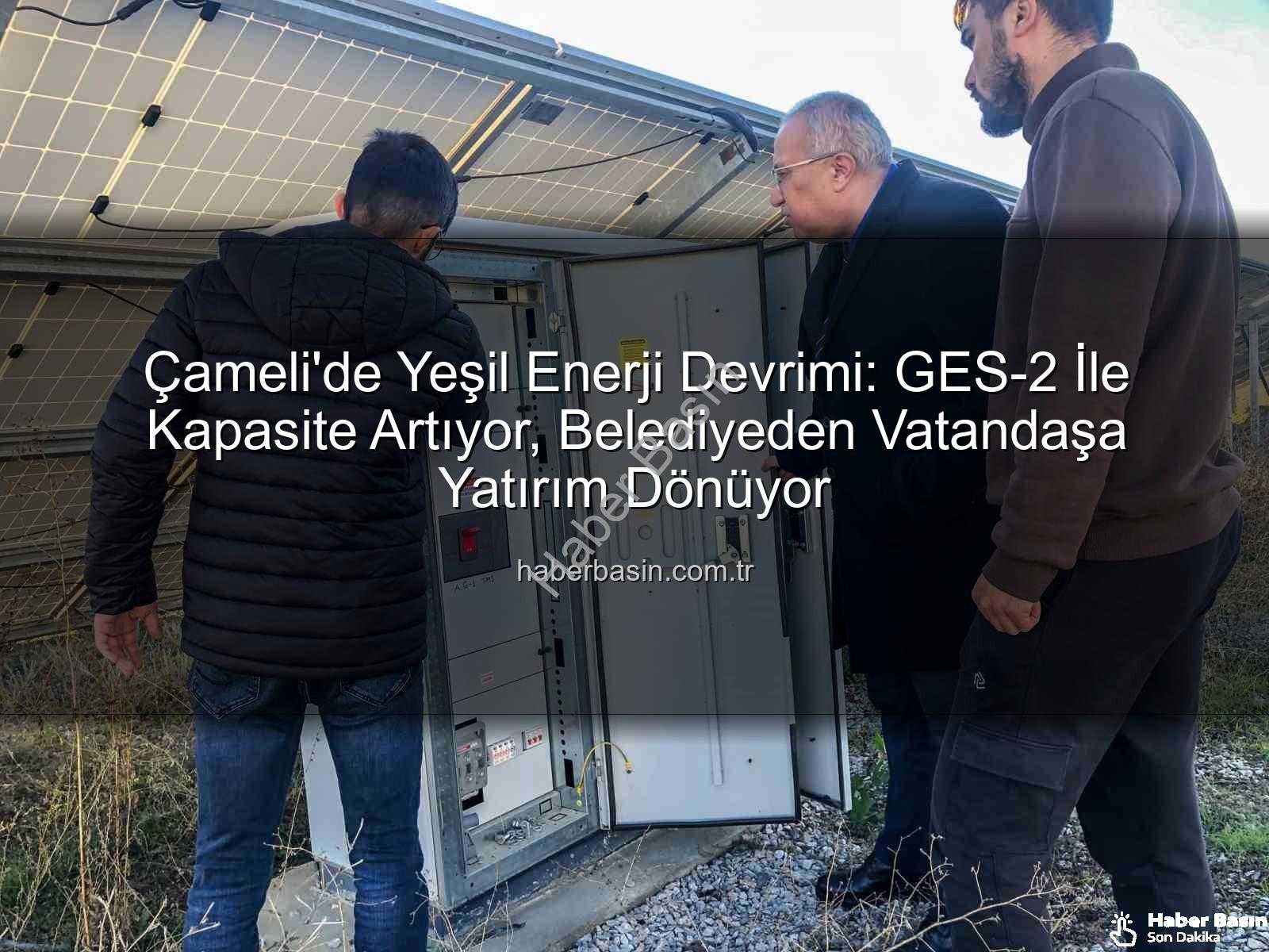 Çameli'de Yeşil Enerji Devrimi: GES-2 İle Kapasite Artıyor, Belediyeden Vatandaşa Yatırım Dönüyor