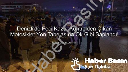 Denizli’de Feci Kaza: Kontrolden Çıkan Motosiklet Yön Tabelasına Ok Gibi Saplandı!