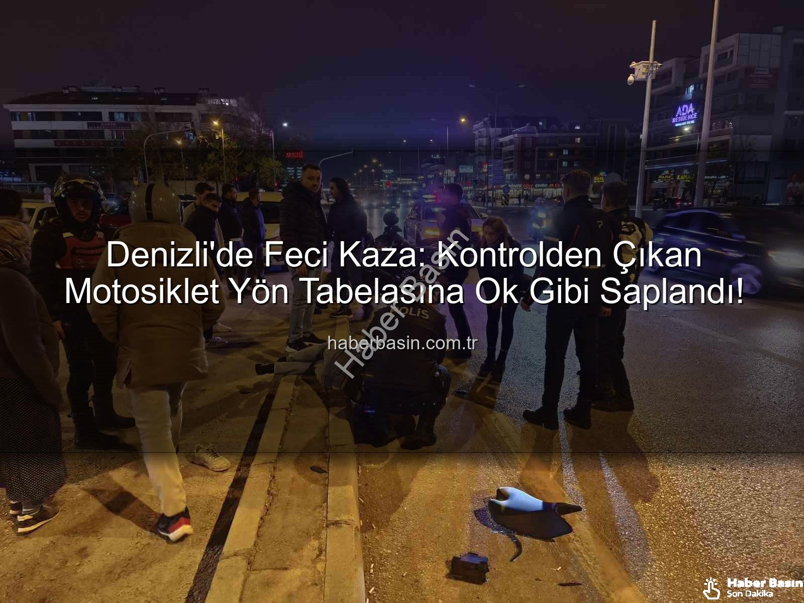 Denizli'de motosiklet kazası - Denizli'de Feci Kaza: Kontrolden Çıkan Motosiklet Yön Tabelasına Ok Gibi Saplandı!