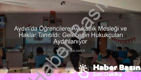 Aydın’da Öğrenciler Hukuk Dünyasını Keşfetti: Avukatlık Mesleği ve Hak Bilinci Kazandırıldı