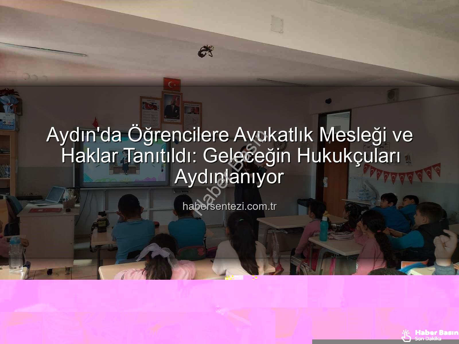 avukatlık mesleği - Aydın'da Öğrenciler Hukuk Dünyasını Keşfetti: Avukatlık Mesleği ve Hak Bilinci Kazandırıldı