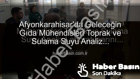 Afyonkarahisar’da Geleceğin Gıda Mühendisleri Toprak ve Sulama Suyu Analiz Laboratuvarını Sahasında İnceledi