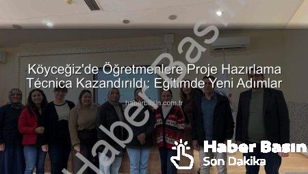 Köyceğiz’de Öğretmenlere Proje Hazırlama Técnica Kazandırıldı: Eğitimde Yeni Adımlar