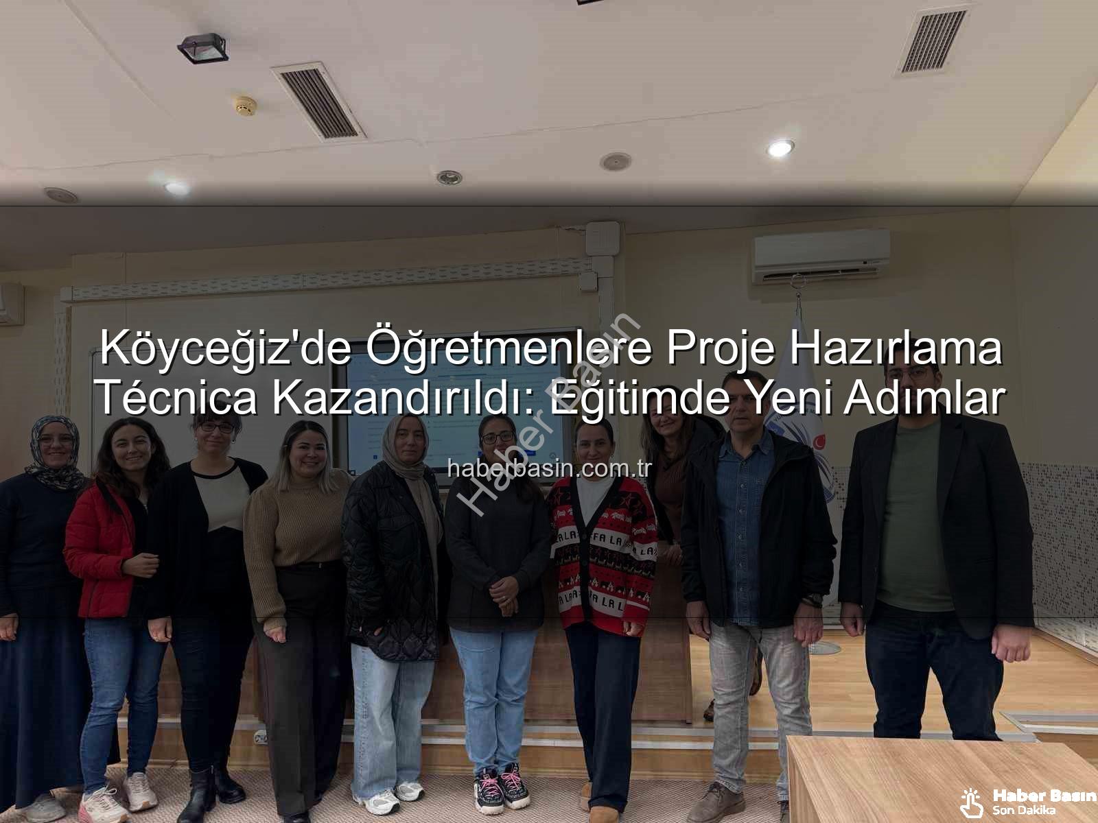 proje hazırlama eğitimi - Köyceğiz'de Öğretmenlere Proje Hazırlama Técnica Kazandırıldı: Eğitimde Yeni Adımlar