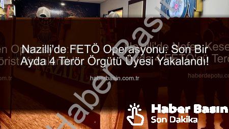 Nazilli’de FETÖ Operasyonu: Son Bir Ayda 4 Terör Örgütü Üyesi Yakalandı!