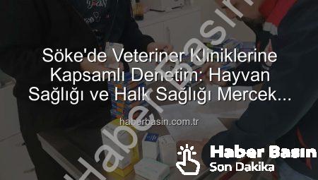 Söke’de Veteriner Kliniklerine Kapsamlı Denetim: Hayvan Sağlığı ve Halk Sağlığı Mercek Altında