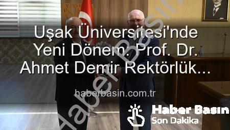 Uşak Üniversitesi’nde Yeni Dönem: Prof. Dr. Ahmet Demir Rektörlük Görevini Devraldı