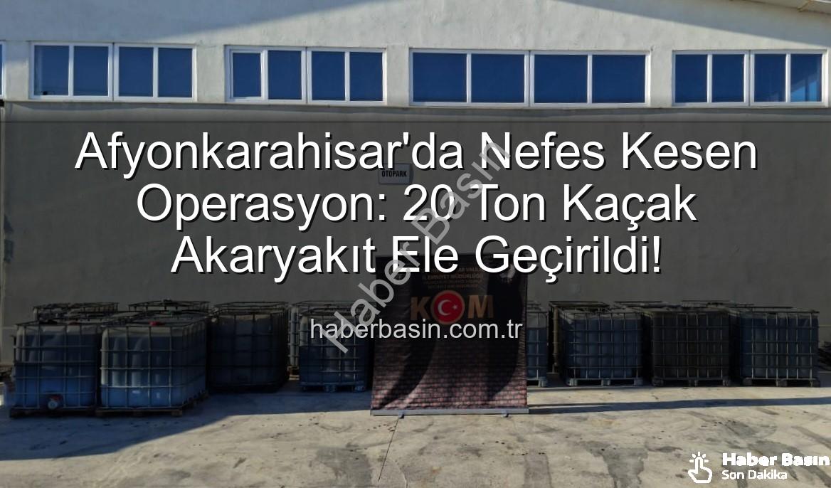 kaçak akaryakıt - Afyonkarahisar'da Nefes Kesen Operasyon: 20 Ton Kaçak Akaryakıt Ele Geçirildi!