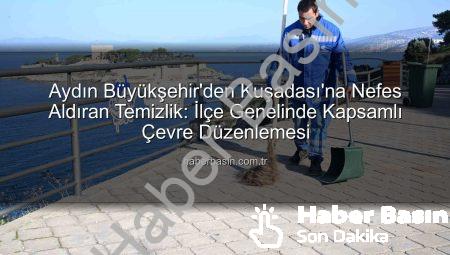 Aydın Büyükşehir’den Kuşadası’na Nefes Aldıran Temizlik: İlçe Genelinde Kapsamlı Çevre Düzenlemesi