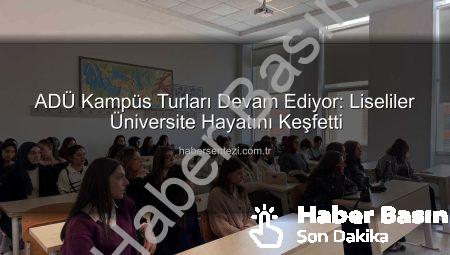 ADÜ Kampüs Turu: Lise Öğrencilerine Üniversite Hayatı Tanıtıldı