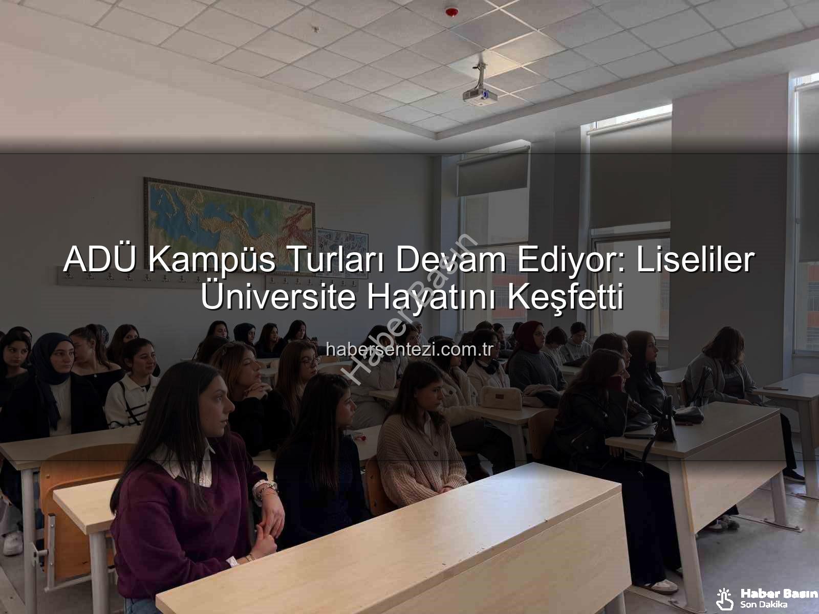 ADÜ kampüs turu - ADÜ Kampüs Turu: Lise Öğrencilerine Üniversite Hayatı Tanıtıldı