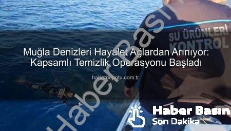 Muğla Denizleri Hayalet Ağlardan Temizleniyor: Kapsamlı Operasyon Başladı