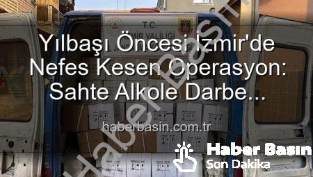 Yılbaşı Öncesi İzmir’de Nefes Kesen Operasyon: Sahte Alkole Darbe Vuruldu!