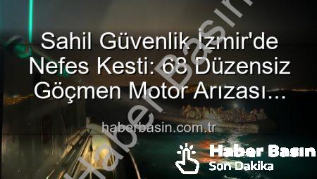 Sahil Güvenlik İzmir’de Nefes Kesti: 68 Düzensiz Göçmen Motor Arızası Yaşayan Botlarda Kurtarıldı