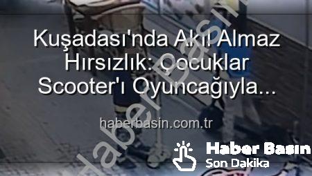 Kuşadası’nda Akıl Almaz Hırsızlık: Çocuklar Scooter’ı Oyuncağıyla Takas Etti!