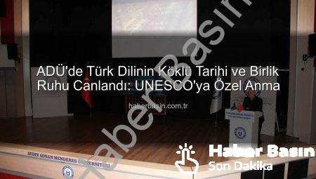 ADÜ’de Türk Dilinin Köklü Tarihi ve Birlik Ruhu Canlandı: UNESCO’ya Özel Anma