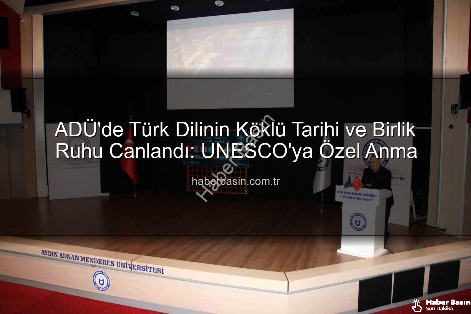 Türk dilinin tarihi - ADÜ'de Türk Dilinin Köklü Tarihi ve Birlik Ruhu Canlandı: UNESCO'ya Özel Anma