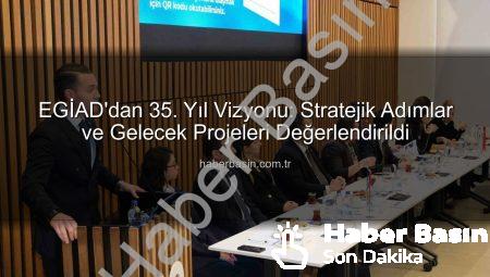EGİAD’dan 35. Yıl Vizyonu: Stratejik Adımlar ve Gelecek Projeleri Değerlendirildi