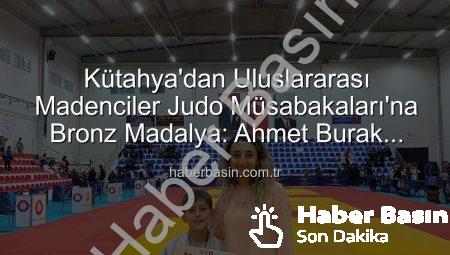 Kütahya’dan Uluslararası Madenciler Judo Müsabakaları’na Bronz Madalya: Ahmet Burak Maran Tarih Yazdı!