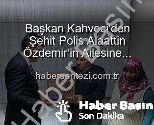 Kütahya Belediye Başkanı Eyüp Kahveci’den Şehit Polis Alaattin Özdemir’in Ailesine Anlamlı Ziyaret: Vatan Borcu Unutulmaz