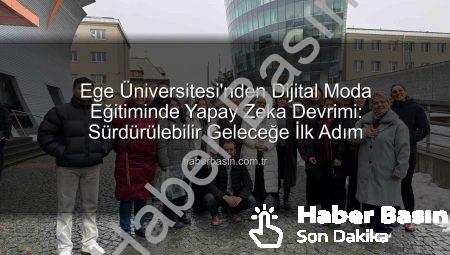 Ege Üniversitesi’nden Dijital Moda Eğitiminde Yapay Zeka Devrimi: Sürdürülebilir Geleceğe İlk Adım