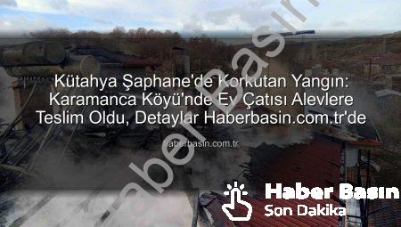 Kütahya Şaphane’de Korkutan Yangın: Karamanca Köyü’nde Ev Çatısı Alevlere Teslim Oldu, Detaylar Haberbasin.com.tr’de