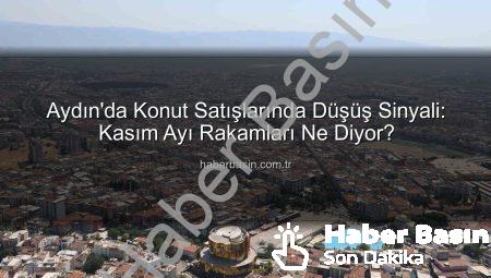 Aydın’da Konut Satışlarında Düşüş Sinyali: Kasım Ayı Rakamları Ne Diyor?