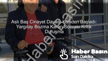 Aslı Baş Cinayet Davası Yeniden Başladı: Yargıtay Bozma Kararı Sonrası Kritik Duruşma