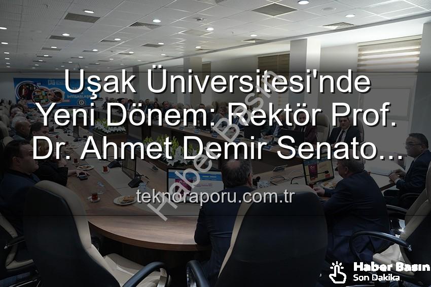 Uşak Üniversitesi Rektörü - Uşak Üniversitesi'nde Yeni Dönem: Rektör Prof. Dr. Ahmet Demir Senato Üyeleriyle Buluştu