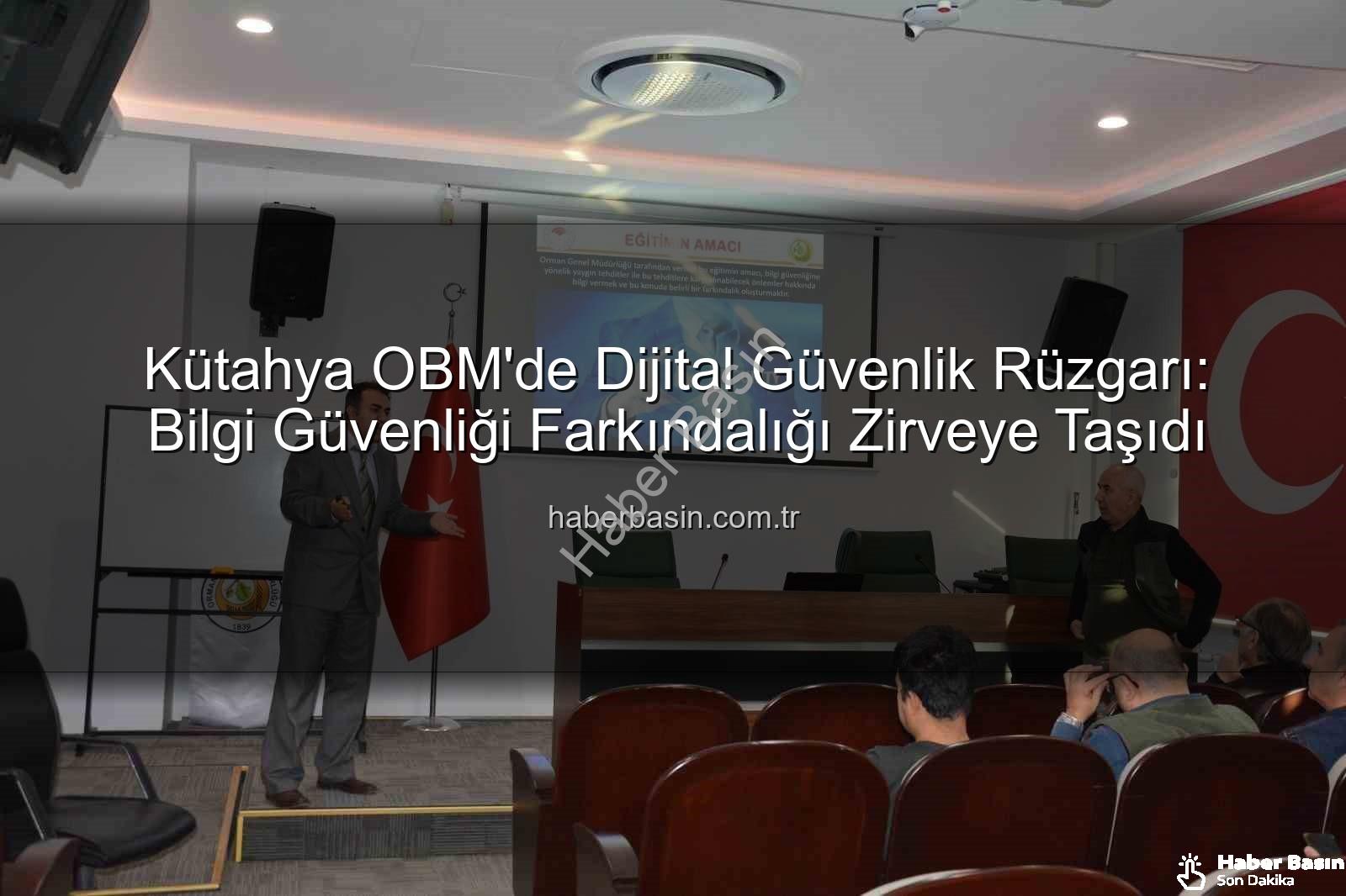 bilgi güvenliği farkındalığı - Kütahya OBM'de Dijital Güvenlik Rüzgarı: Bilgi Güvenliği Farkındalığı Zirveye Taşıdı