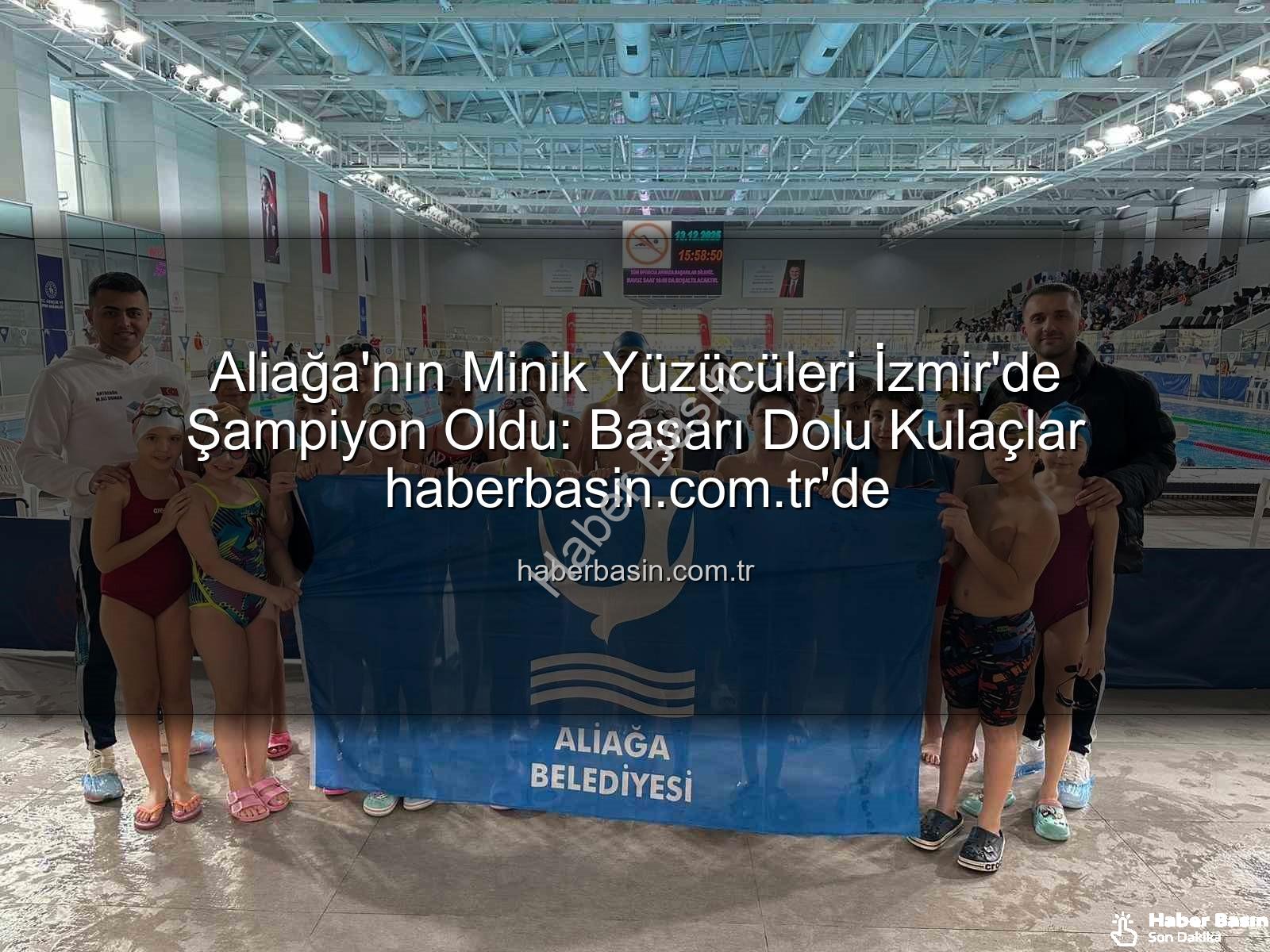 Aliağa yüzücüler - Aliağa'nın Minik Yüzücüleri İzmir'de Şampiyon Oldu: Başarı Dolu Kulaçlar haberbasin.com.tr'de