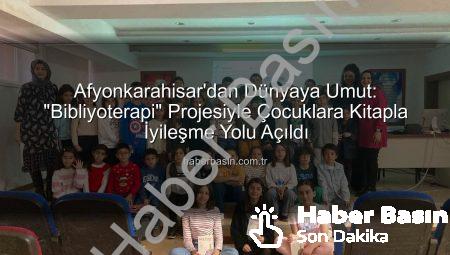 Afyonkarahisar’dan Dünyaya Umut: “Bibliyoterapi” Projesiyle Çocuklara Kitapla İyileşme Yolu Açıldı
