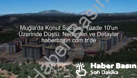 Muğla’da Konut Satışları Yüzde 10’un Üzerinde Düştü: Nedenleri ve Detaylar haberbasin.com.tr’de