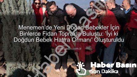 Menemen’de Yeni Doğan Bebekler İçin Binlerce Fidan Toprakla Buluştu: ‘İyi ki Doğdun Bebek Hatıra Ormanı’ Oluşturuldu