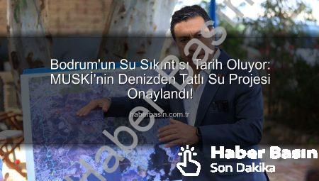 Bodrum’un Su Sıkıntısı Tarih Oluyor: MUSKİ’nin Denizden Tatlı Su Projesi Onaylandı!
