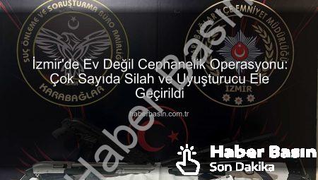 İzmir’de Ev Değil Cephanelik Operasyonu: Çok Sayıda Silah ve Uyuşturucu Ele Geçirildi