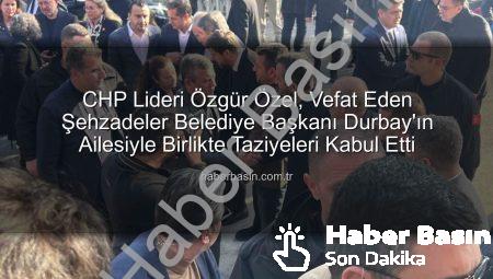 CHP Lideri Özgür Özel, Vefat Eden Şehzadeler Belediye Başkanı Durbay’ın Ailesiyle Birlikte Taziyeleri Kabul Etti