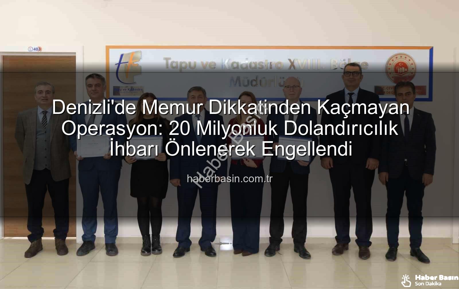 20 milyonluk dolandırıcılık - Denizli'de Memur Dikkatinden Kaçmayan Operasyon: 20 Milyonluk Dolandırıcılık İhbarı Önlenerek Engellendi
