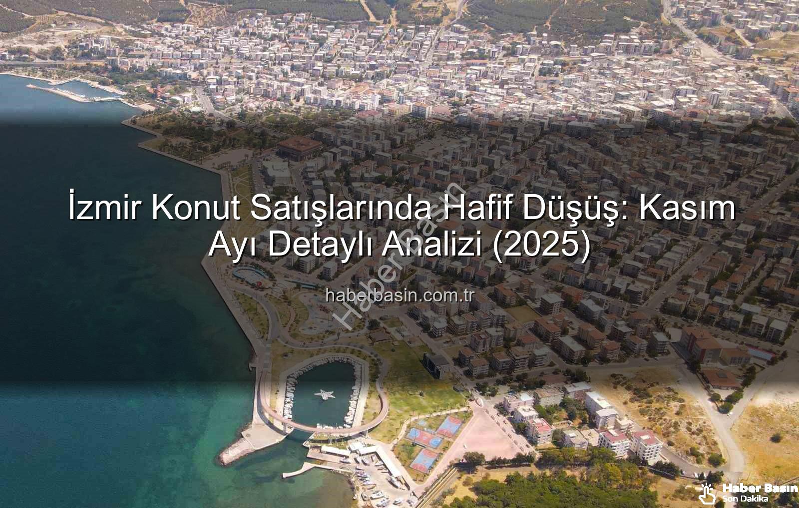 İzmir konut satışları - İzmir Konut Satışlarında Hafif Düşüş: Kasım Ayı Detaylı Analizi (2025)