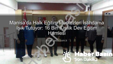 Manisa’da Halk Eğitim Merkezleri İstihdama Işık Tutuyor: 16 Bin Kişilik Dev Eğitim Hamlesi