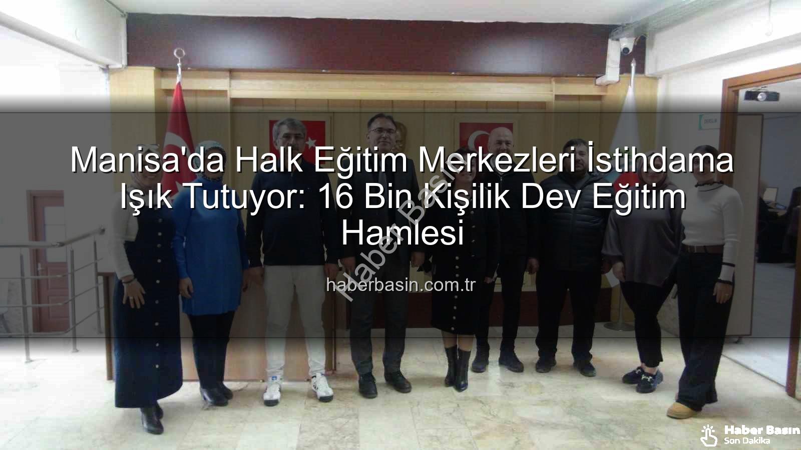 Halk eğitim istihdam - Manisa'da Halk Eğitim Merkezleri İstihdama Işık Tutuyor: 16 Bin Kişilik Dev Eğitim Hamlesi