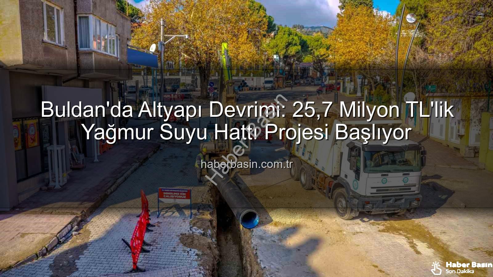 Buldan altyapı yatırımı - Buldan'da Altyapı Devrimi: 25,7 Milyon TL'lik Yağmur Suyu Hattı Projesi Başlıyor