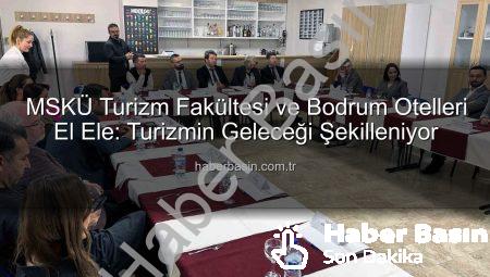 MSKÜ Turizm Fakültesi ve Bodrum Otelleri El Ele: Turizmin Geleceği Şekilleniyor