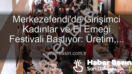 Merkezefendi’de Girişimci Kadınlar ve El Emeği Festivali Başlıyor: Üretim, Dayanışma ve Sanat Buluşması
