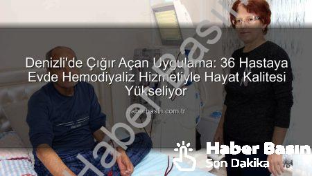 Denizli’de Çığır Açan Uygulama: 36 Hastaya Evde Hemodiyaliz Hizmetiyle Hayat Kalitesi Yükseliyor