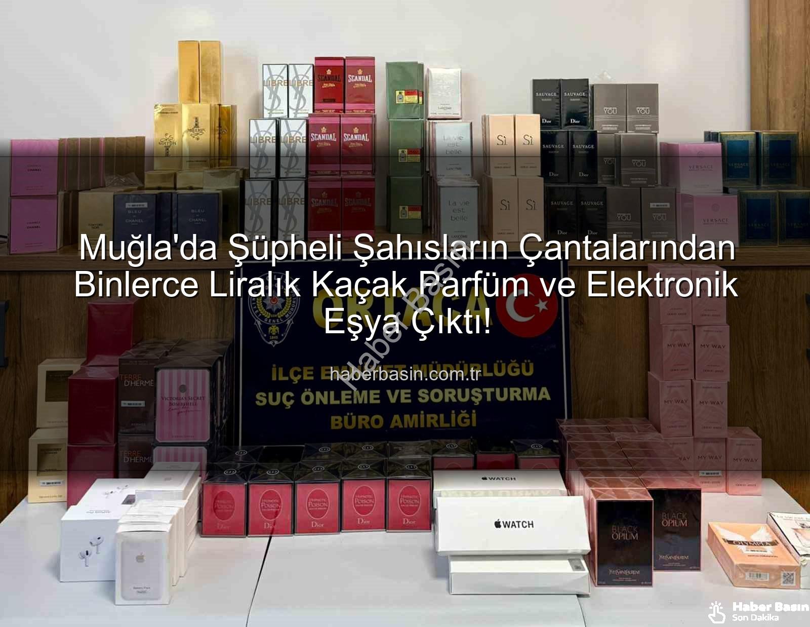 kaçak parfüm - Muğla'da Şüpheli Şahısların Çantalarından Binlerce Liralık Kaçak Parfüm ve Elektronik Eşya Çıktı!